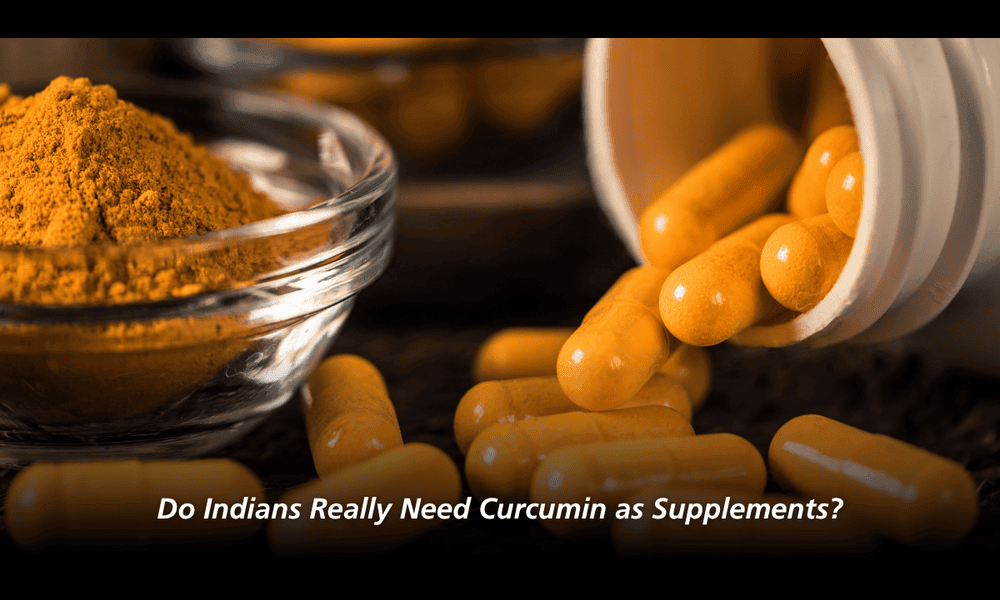 Do Indians Really Need Curcumin as Supplements?